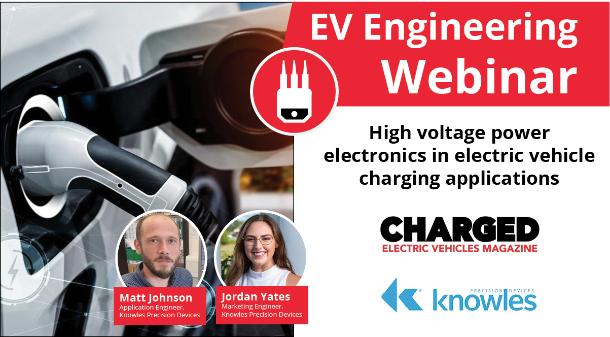 Charged EVs | High voltage power electronics in electric vehicle charging applications (Webinar)