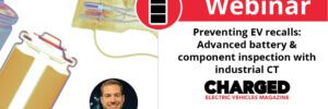 Webinar: Using advanced battery and component inspection with industrial CT to prevent EV recalls