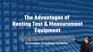 The advantages of renting test and measurement equipment  